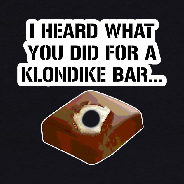 I heard what you did for a klondike bar. by DarkwingDave